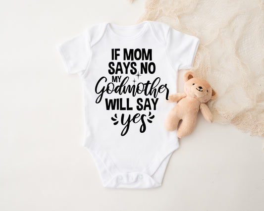 If Mom Says No My Godmother Will Say Yes Onesie®